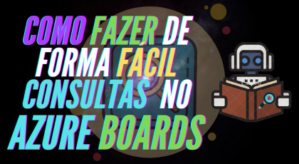 Como fazer uma query fácil no azure board