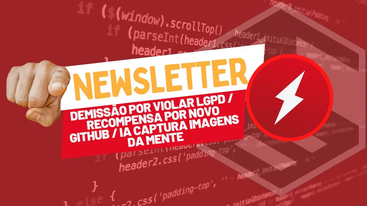Demissão por violar LGPD Recompensa por novo GitHub IA captura imagens da mente