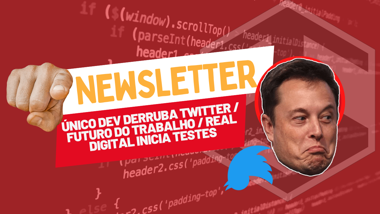 Único Dev derruba Twitter / Futuro do trabalho / Real Digital inicia testes